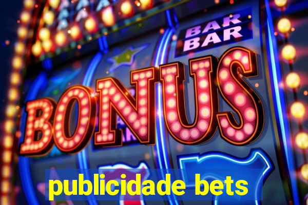 publicidade bets